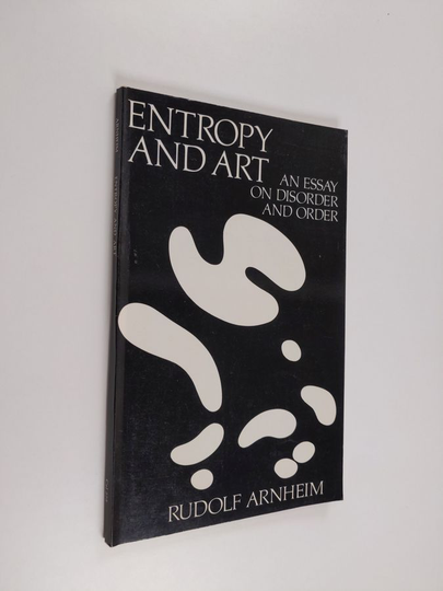Rudolf Arnheim : Entropy and art : an essay on disorder and order