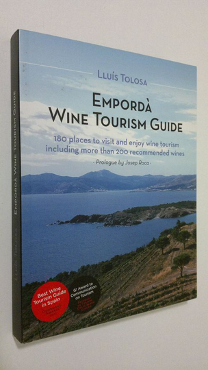 Lluis Tolosa : Emporda wine tourism guide : 180 places to visit and enjoy wine tourism including more than 200 recommended wines