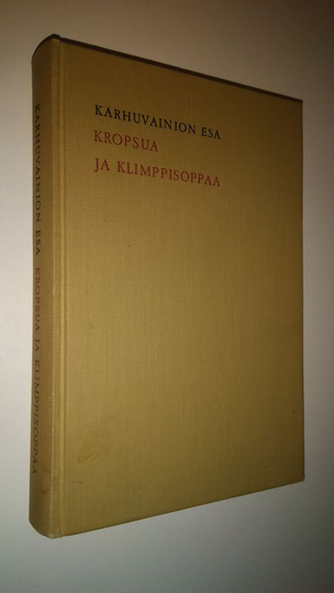 Karhuvainion Esa : Kropsua ja klimppisoppaa : pakinoita
