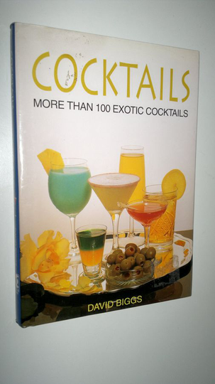 David Biggs : Cocktails - More than 100 exotic cocktails