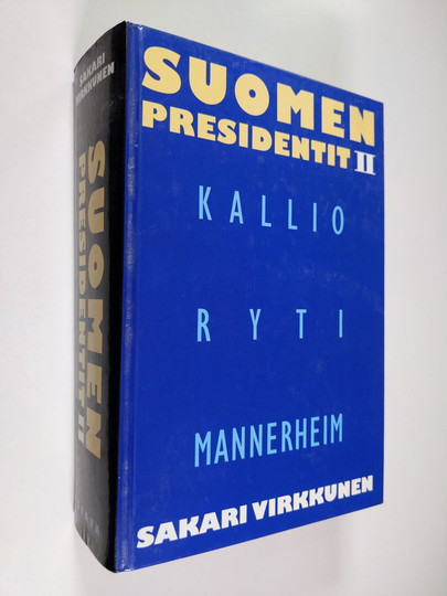 Sakari Virkkunen : Suomen presidentit 2 : Kallio, Ryti, Mannerheim