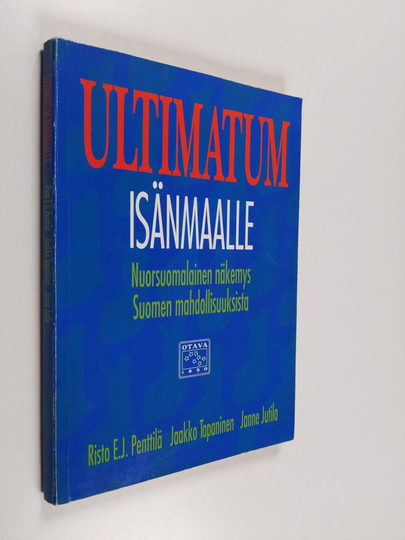 Risto E. J. Penttilä : Ultimatum isänmaalle : nuorsuomalainen näkemys Suomen mahdollisuuksista