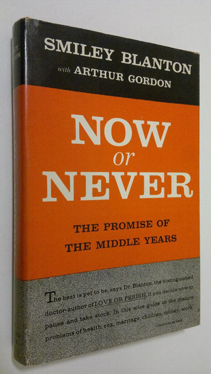 Smiley Blanton : Now or Never : the promise of the middle years