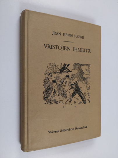 J. H. Fabre : Vaistojen ihmeitä : kuvauksia hyönteisten tavoista ja vaistosta