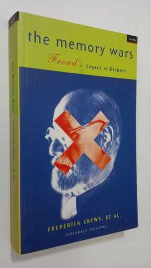 Frederick Crews : The Memory Wars : Freud's legacy in dispute