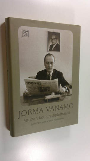 Jyrki Paloposki : Jorma Vanamo : vanhan koulun diplomaatti