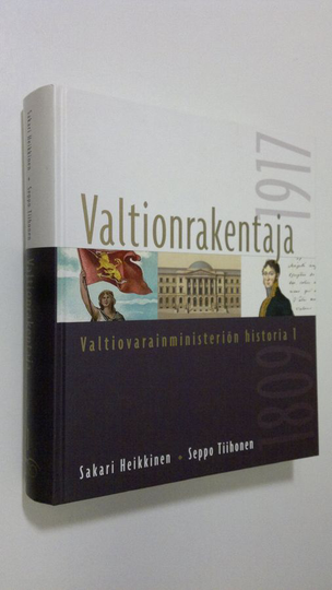 Sakari Heikkinen : Valtiovarainministeriön historia 1, Valtionrakentaja : 1809-1917