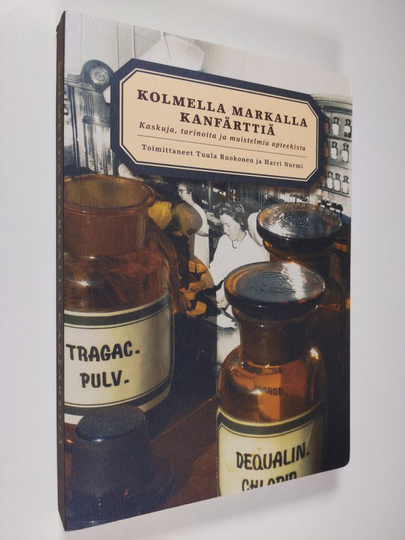 Tuula ym. Ruokonen (toim.) : Kolmella markalla kanfärttiä : kaskuja, tarinoita ja muistelmia apteekista