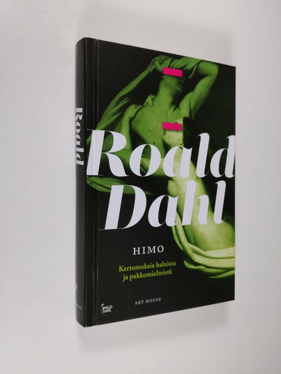 Roald Dahl : Himo : kertomuksia haluista ja pakkomielteistä