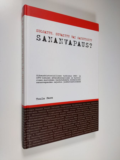 Tuula Pere : Suojattu, suvaittu vai sanktioitu sananvapaus? : oikeushistoriallinen tutkimus 1960- ja 1970-lukujen yhteiskunnallisen ja ...