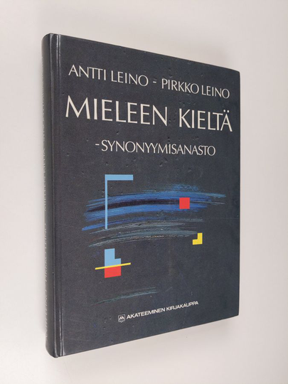 Pirkko Leino : Kieleen mieltä : hyvää suomea / Mieleen kieltä : synonyymisanasto