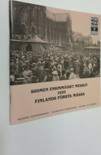 Orvokki Holopainen : Suomen ensimmäiset messut 1920 = Finlands första mässa = The first Finnish fair