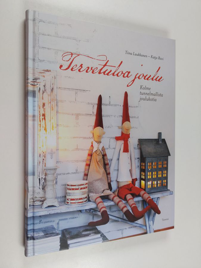 Tiina Laukkanen : Tervetuloa joulu : kolme tunnelmallista joulukotia