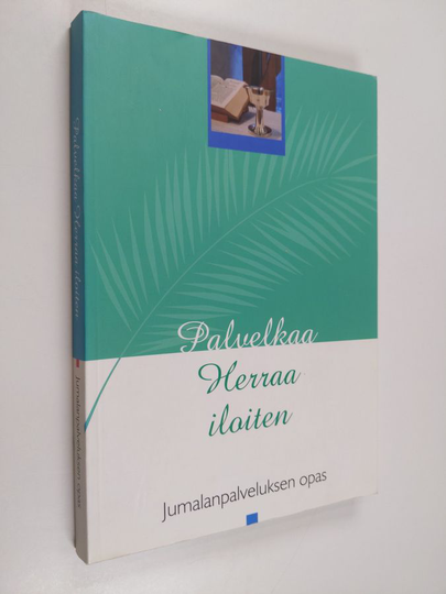 Palvelkaa herraa iloiten : Jumalanpalveluksen opas