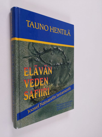 Tauno Hentilä : Elävän veden safiiri : Joosef Natsaretin testamentti : romaani