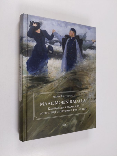 Maria Lähteenmäki : Maailmojen rajalla : Kannaksen rajamaa ja poliittiset murtumat 1911-1944