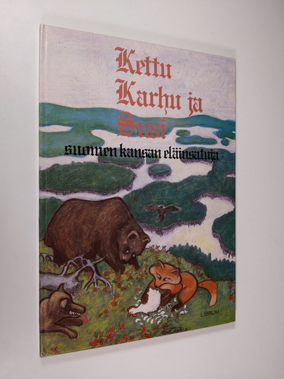 Reima T. A. Luoto : Kettu, karhu ja susi : Suomen kansan eläinsatuja