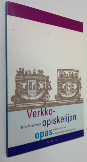 Timo Montonen : Verkko-opiskelijan opas : kokemuksia kirjoittajakoulutuksesta