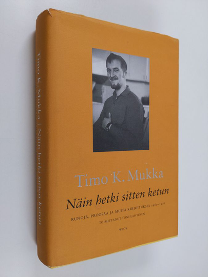Timo K. Mukka : Näin hetki sitten ketun : runoja, proosaa ja muita kirjoituksia 1960-1971