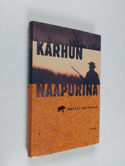 Martti Peltomaa : Karhun naapurina : pyytötarinoita
