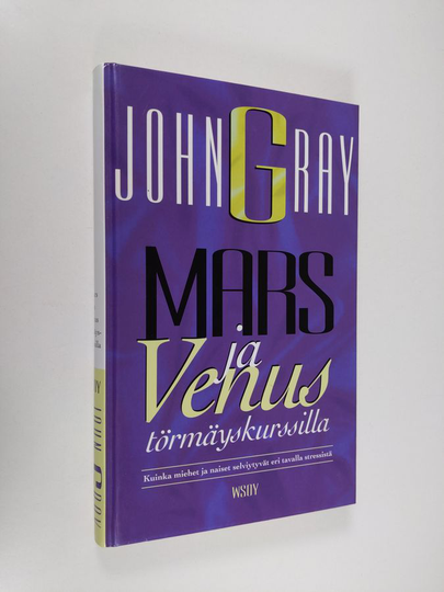 John Gray : Mars ja Venus törmäyskurssilla : kuinka miehet ja naiset selviytyvät eri tavalla stressistä