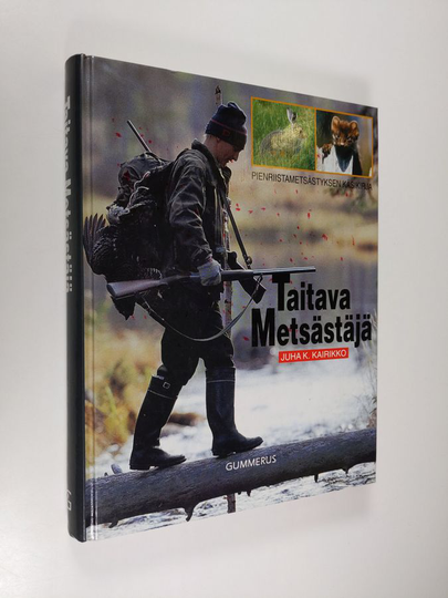 Juha K. Kairikko : Taitava metsästäjä : pienriistanmetsästyksen käsikirja