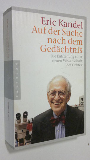 Eric Kandel : Auf der Suche nach dem Gedächte : die entstehund einer neuen wissenschaft des geistes