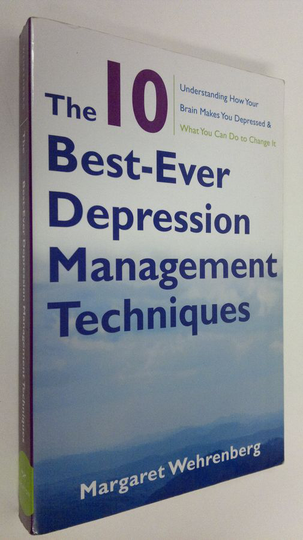 Margaret Wehrenberg : The 10 Best-Ever Depression Management Techniques: Understanding How Your Brain Makes You Depressed and What You Can Do to ...
