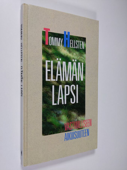 Tommy Hellsten : Elämän lapsi : vastuulliseen aikuisuuteen
