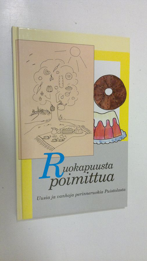 Ruokapuusta poimittua : Uusia ja vanhoja perinneruokia Puistolasta