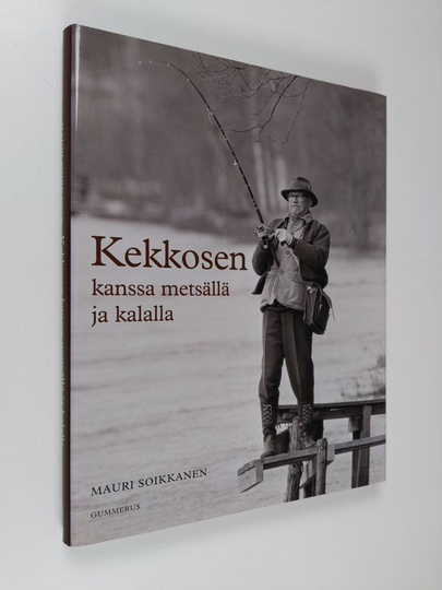 Mauri Soikkanen : Kekkosen kanssa metsällä ja kalalla