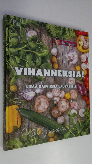 Kati Jaakonen : Vihanneksia! : lisää kasviksia lautaselle
