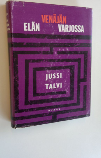 Jussi Talvi : Elän Venäjän varjossa : kertomus olemassaolontaistelusta