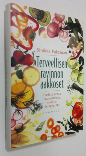Sinikka Pakeman : Terveellisen ravinnon aakkoset : uusinta tietoa suomalaiselta ravintoterapeutilta