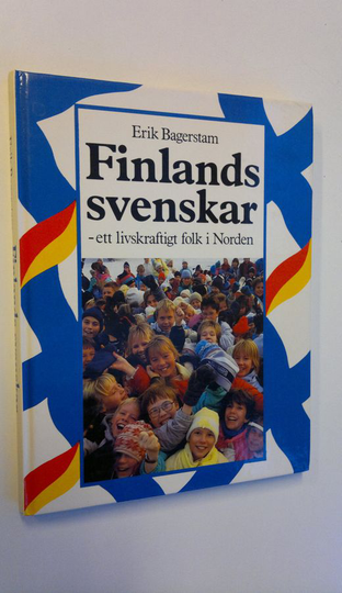 Erik Bagerstam : Finlands svenskar - ett livskraftigt folk i Norden