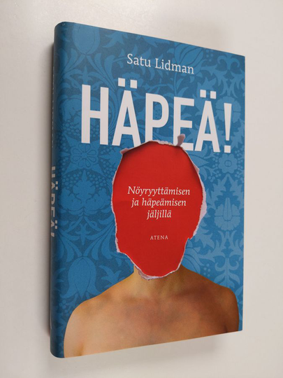 Satu Lidman : Häpeä! : nöyryyttämisen ja häpeämisen jäljillä