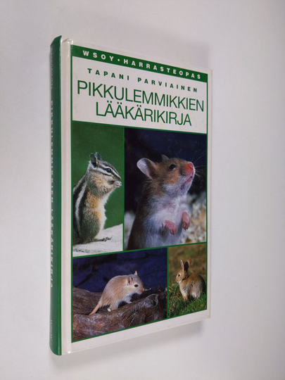 Tapani Parviainen : Pikkulemmikkien lääkärikirja : chinchillojen, frettien, gerbiilien, hamstereiden, hiirien, kanien, marsujen ja rottien hoito-opas