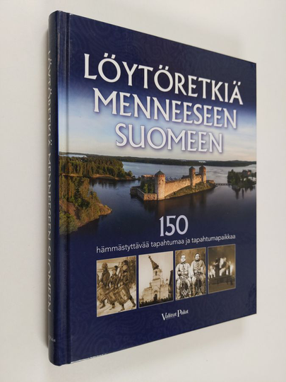 Löytöretkiä menneeseen Suomeen : 150 hämmästyttävää tapahtumaa ja tapahtumapaikkaa