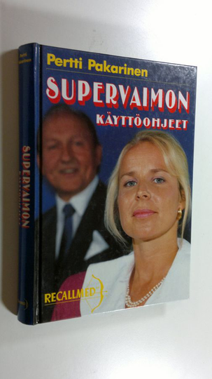 Pertti Pakarinen : Supervaimon käyttöohjeet : ilkikurista lähifuturologiaa alan miehille