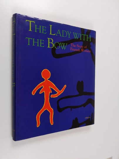 edited by Merja Manninen and Päivi Setälä : The lady with the bow : the story of Finnish women