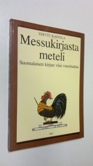 Terttu Kaivola : Messukirjasta meteli : suomalaisen kirjan viisi vuosisataa