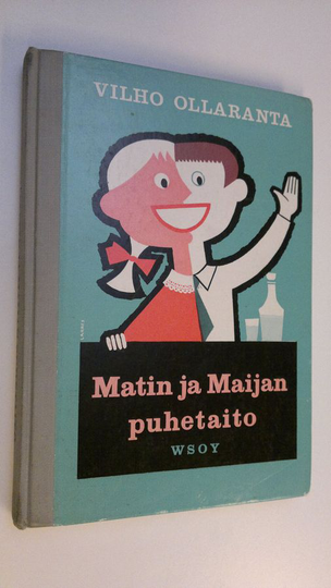 Vilho Ollaranta : Matin ja Maijan puhetaito : puhetaidon valmiste- ja harjoituskirja kansakouluja ja kerhoja varten