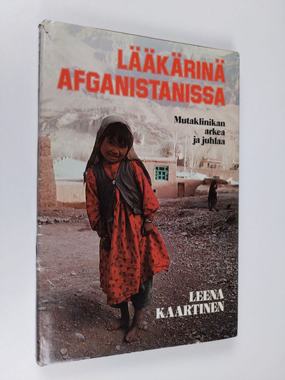 Leena Kaartinen : Lääkärinä Afganistanissa : mutaklinikan arkea ja juhlaa