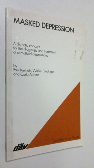 Paul Kielholz : Masked depression : a didactic concept for the diagnosis and treatment of somatised depressions