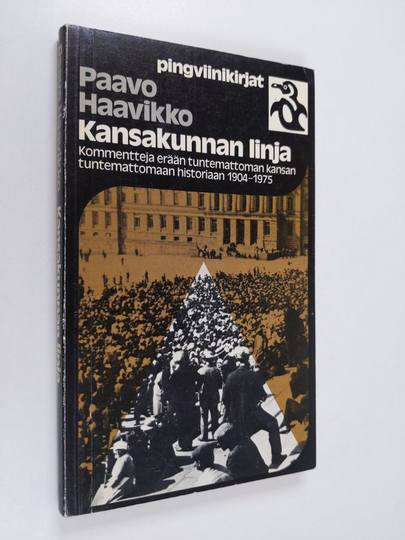 Paavo Haavikko : Kansakunnan linja : kommentteja erään tuntemattoman kansan tuntemattomaan historiaan 1904-1975