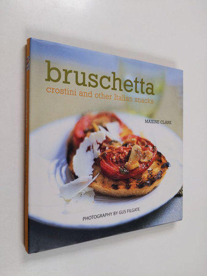 Maxine Clark : Bruschetta: Crostini and Other Italian Snacks