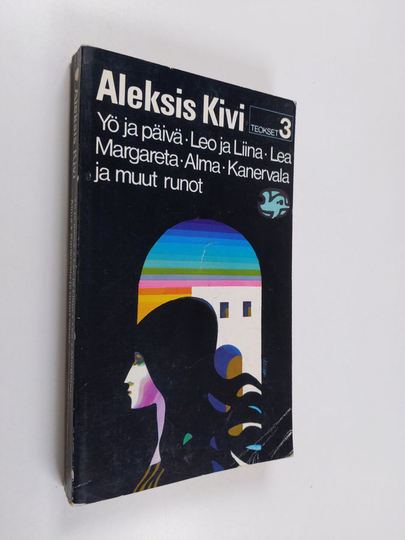 Aleksis Kivi : Teokset 3 : Yö ja päivä ; Leo ja Liina ; Lea ; Margareta ; Alma ; Kanervala ja muut runot