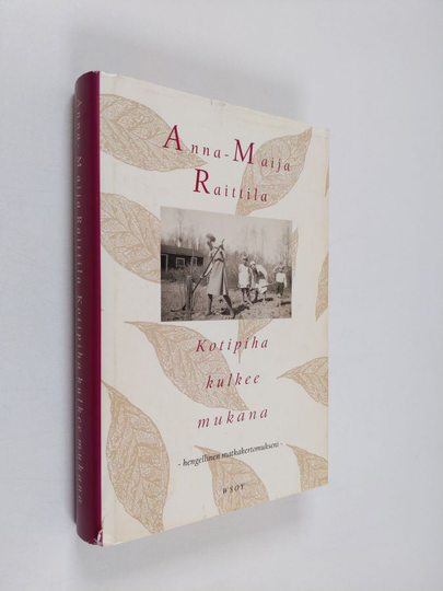 Anna-Maija Raittila : Kotipiha kulkee mukana : hengellinen matkakertomukseni