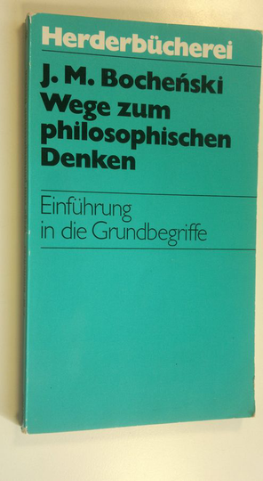 J. M. Bochenski : Wege zum Philosophischen Denken