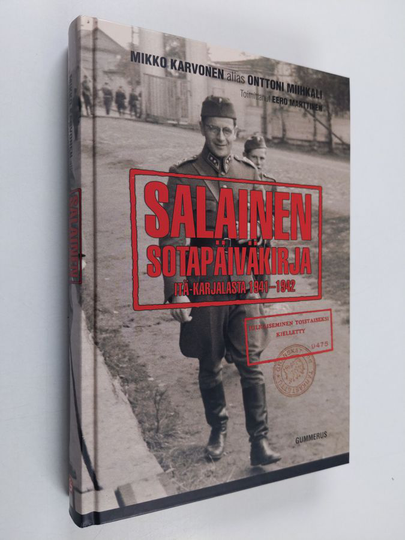 Mikko Karvonen : Salainen sotapäiväkirja Itä-Karjalasta 1941-1942